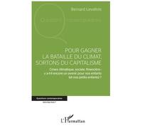 Pour Gagner La Bataille Du Climat, Sortons Du Capitalisme - Crises Climatique, Sociale, Financière : Y A-T-Il Encore Un Avenir Pour Nos Enfants (Et Nos Petits-Enfants) ?