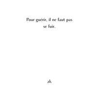 Pour guérir, il ne faut pas se fuir.