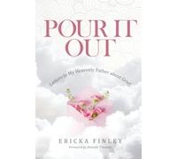 Pour It Out: Letters to My Heavenly Father About Grief