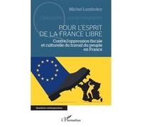 Pour l’esprit de la France libre: Contre l’oppression fiscale et culturelle du travail du peuple en France
