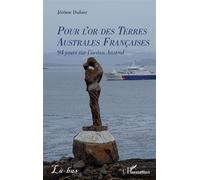Jérôme Dufour – Pour l’or des Terres Australes Françaises – 94 jours sur l’océan Austral – Broché