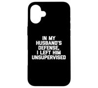 pour la défense de Mon Mari, Je l'ai laissé sans Surveillance - Funny Wife Coque pour iPhone 16 Plus
