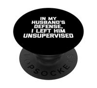 pour la défense de Mon Mari, Je l'ai laissé sans Surveillance - Funny Wife PopSockets PopGrip Adhésif