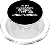 pour la défense de Mon Mari, Je l'ai laissé sans Surveillance - Funny Wife PopSockets PopGrip pour MagSafe