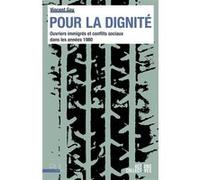 Pour La Dignité - Ouvriers Immigrés Et Conflits Sociaux Dans Les Années 1980