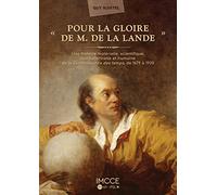 Pour la Gloire de M. de la Lande: Une histoire matérielle, scientifique, institutionnelle et humaine de la Connaissance des temps, 1679-1920