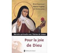 Pour la joie de Dieu: Retraite spirituelle avec Thérèse de Lisieux