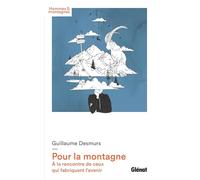 Pour la montagne: À la rencontre de ceux qui fabriquent l'avenir