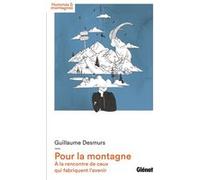 Guillaume Desmurs – Pour la montagne: À la rencontre de ceux qui fabriquent l'avenir – Broché