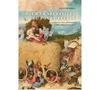 Pour la necessitet du povre peuple La gestion des crises alimentaires à Lille et Mons au XVe siècle - Nicolas Barla - Academie Royale Sciences Lettres - broché - Essai