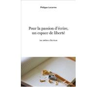 Pour la passion d'écrire, un espace de liberté Les ateliers d'écriture - Philippe Lecarme - L'harmattan - broché - Essai