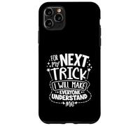 Pour la prochaine astuce, je ferai que tout le monde me Coque pour iPhone 11 Pro Max