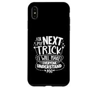 Pour la prochaine astuce, je ferai que tout le monde me Coque pour iPhone XS Max
