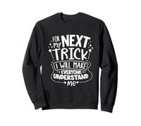 Pour la prochaine astuce, je ferai que tout le monde me Sweatshirt