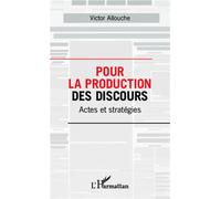 Pour la production des discours Actes et stratégies - Victor Allouche - L'harmattan - broché - Essai