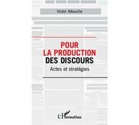 Pour la production des discours Actes et stratégies - Victor Allouche - L'harmattan - broché - Essai