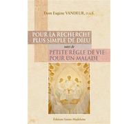 Pour la recherche plus simple de Dieu suivi de petite règle de vie pour un malade Suivi de Petite règle de vie pour un malade - Dom Eugène Vandeur - Sainte-Madeleine - relié - Essai
