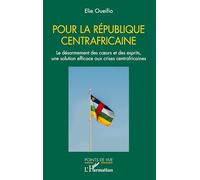 Pour la République centrafricaine Le désarmement des cœurs et des esprits, une solution efficace aux crises centrafricaines - Elie Oueifio - L'harmattan - broché - Essai