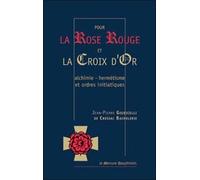 Pour La Rose Rouge Et La Croix D'or - Alchimie-Hermétisme Et Ordres Initiatiques