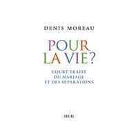 Pour la vie?: Court traité du mariage et des séparations