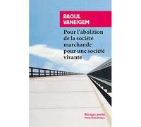 Pour l'abolition de la société marchande pour une société vivante - Raoul Vaneigem - Rivages - Poche - Essai