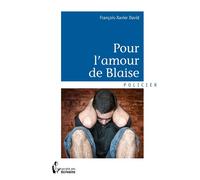 Pour l'amour de Blaise - François-Xavier David - Publibook - broché - Roman