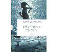 Pour l'amour de Claire Traduit de l'anglais (Etats-Unis) par Simone Arous - Edwidge Danticat - Grasset - broché - Roman