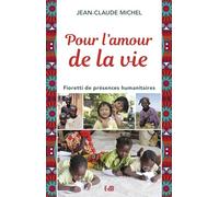 Pour l'amour de la vie : Fioretti des missions humanitaires