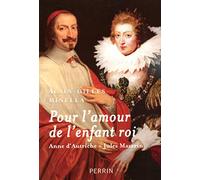 Pour l'amour de l'enfant roi: Anne d'Autriche - Jules Mazarin