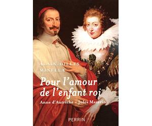 Pour l'amour de l'enfant roi: Anne d'Autriche - Jules Mazarin