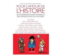Pour L'amour De L'histoire - 30 Conférences Exceptionnelles Des "Rendez-Vous De L'histoire