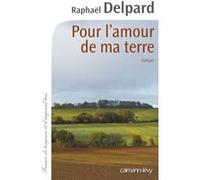 Pour l'amour de ma terre Raphaël Delpard (Auteur)