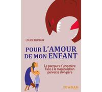 Pour l'amour de mon enfant: Le parcours d'une mère face à la manipulation perverse d'un père