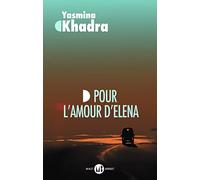 Yasmina Khadra – Pour l'amour d'Elena – (inspiré d'une histoire vraie) – Flammarion