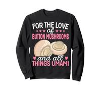 pour l'amour des Champignons de Paris et de Tout ce Qui concerne l'umami Sweatshirt