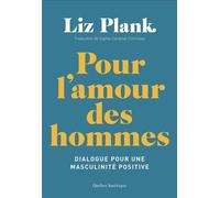 Pour l'amour des hommes Dialogue pour une masculinité positive - Liz Plank - Quebec Amerique - broché - Essai