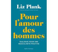 Pour L'amour Des Hommes - Dialogue Sur La Masculinité Positive