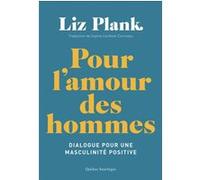 Pour l'amour des hommes Liz Plank (Auteur), Sophie Cardinal-corriveau (Traduction)