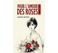 Pour l'amour des roses Tome II - Jacques Mathieu - Le Lys Bleu - broché - Roman