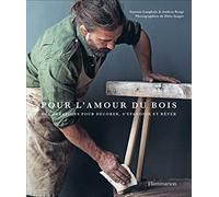 Pour l'amour du bois: Des créations pour décorer, s'épanouir et rêver