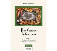Pour l'amour du bon pain - Tome 4 : Pétulance du bon pain ou chimère des temps futurs ? - Michel Cornille - Verone Eds - broché - Témoignage