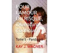 POUR L'AMOUR DU RISQUE, l'Aventure Continue: Tome 5 - Pandora II