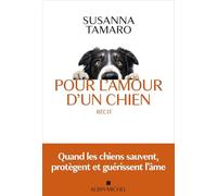 Pour l'amour d'un chien: Quand les chiens sauvent, protègent et guérissent l'âme