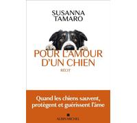Pour l'amour d'un chien: Quand les chiens sauvent, protègent et guérissent l'âme