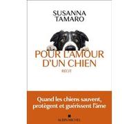 Pour l'amour d'un chien – Quand les chiens sauvent, protègent et guérissent l'âme