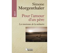 Pour l'amour d'un père Les moissons de la mémoire - Simone Morgenthaler - Du Belvedere Eds - broché - Récit