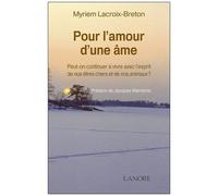 Pour L'amour D'une Âme - Peut-On Continuer À Vivre Avec L'esprit De Nos Êtres Chers Et De Nos Animaux?