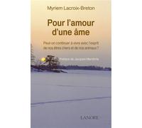 Pour l'amour d'une âme - Peut-on continuer à vivre avec l'esprit de nos êtres chers et de nos animaux ? - Myriem Lacroix-Breton - Lanore - broché - Essai