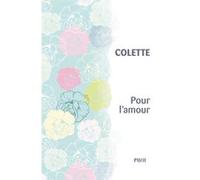 Sidonie-Gabrielle Colette – Pour l'amour – Roman – Broché