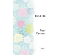 Sidonie-Gabrielle Colette – Pour l'amour – Roman – Broché